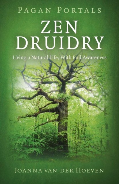 Pagan Portals – Zen Druidry – Living a Natural Life, With Full Awareness