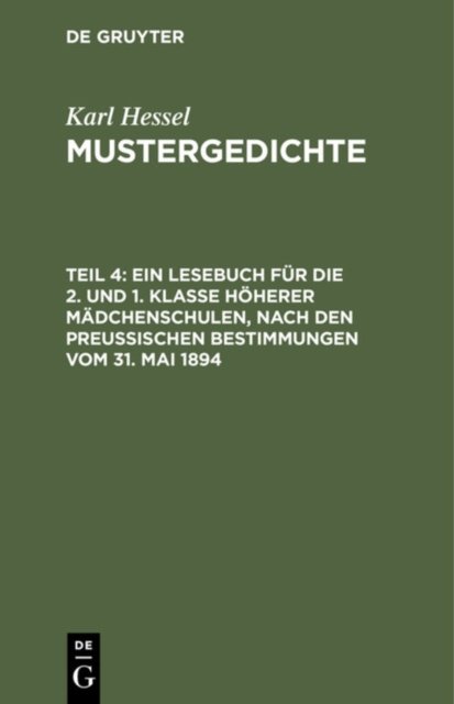Ein Lesebuch Fur Die 2. Und 1. Klasse Hoherer Madchenschulen, Nach Den Preußischen Bestimmungen Vom 31. Mai 1894
