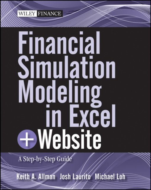 Financial Simulation Modeling in Excel + Website: A Step–by–Step Guide