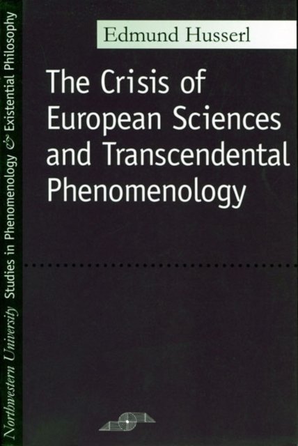 The Crisis of European Sciences and Transcendental Phenomenology