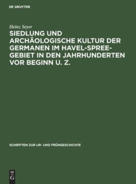 Siedlung Und Archaologische Kultur Der Germanen Im Havel-Spree-Gebiet in Den Jahrhunderten VOR Beginn U. Z.