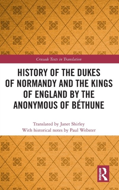 History of the Dukes of Normandy and the Kings of England by the Anonymous of Bethune