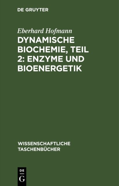 Dynamische Biochemie, Teil 2: Enzyme Und Bioenergetik