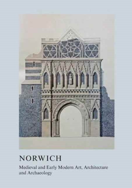 Medieval and Early Modern Art, Architecture and Archaeology in Norwich