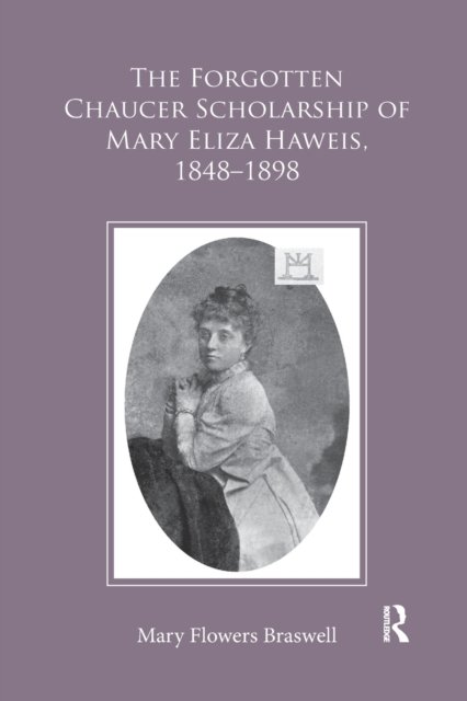 The Forgotten Chaucer Scholarship of Mary Eliza Haweis, 1848?1898