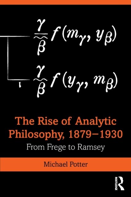 The Rise of Analytic Philosophy, 1879?1930