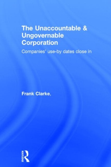 The Unaccountable & Ungovernable Corporation