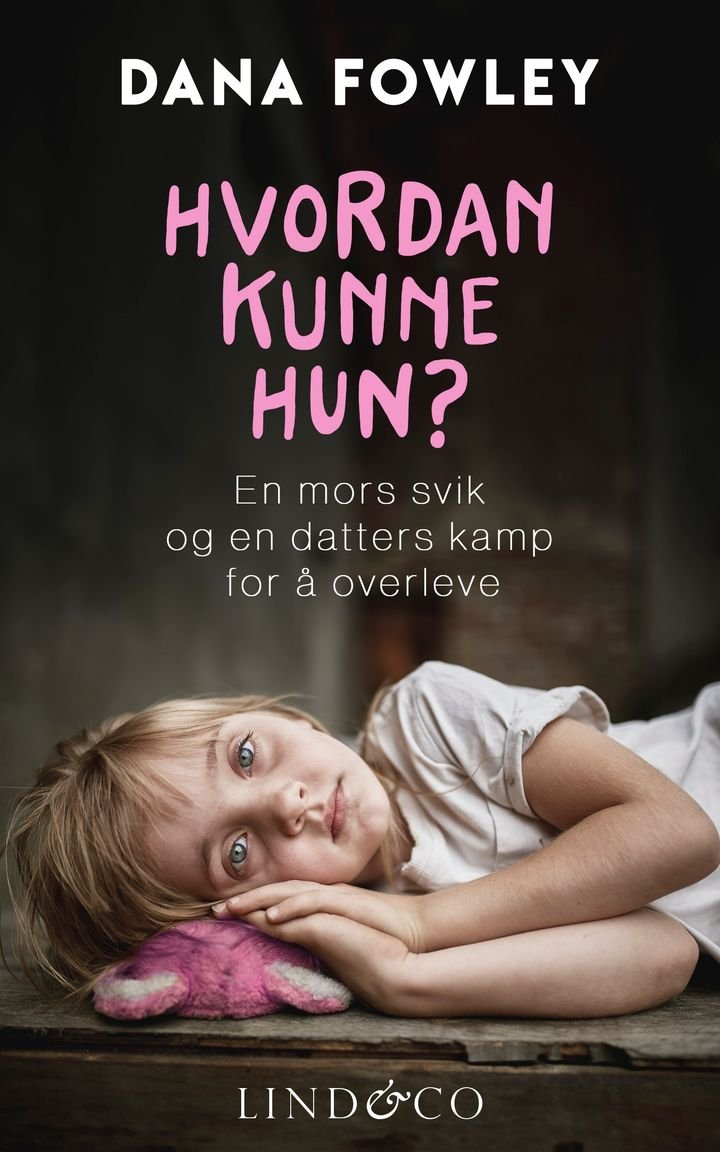 Hvordan kunne hun? - en mors svik og en datters kamp for å overleve