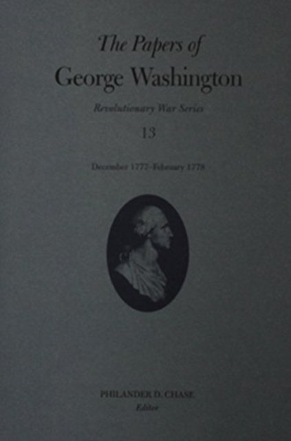 The Papers of George Washington  Volume 13