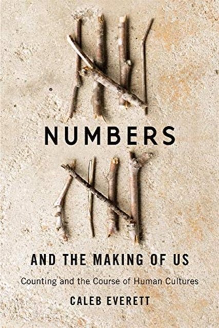 Numbers and the Making of Us – Counting and the Course of Human Cultures