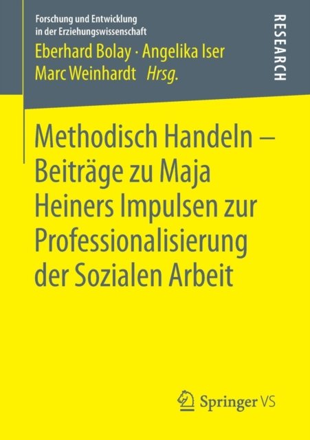 Methodisch Handeln – Beitrage zu Maja Heiners Impulsen zur Professionalisierung der Sozialen Arbeit