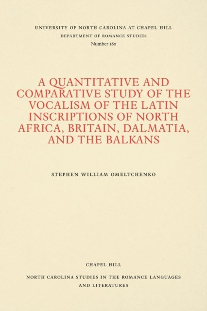 A Quantitative and Comparative Study of the Vocalism of the Latin Inscriptions of North Africa, Britain, Dalmatia, and the Balkans