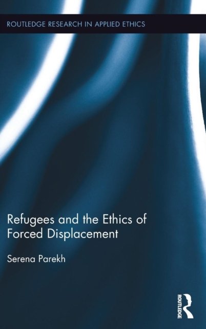 Refugees and the Ethics of Forced Displacement