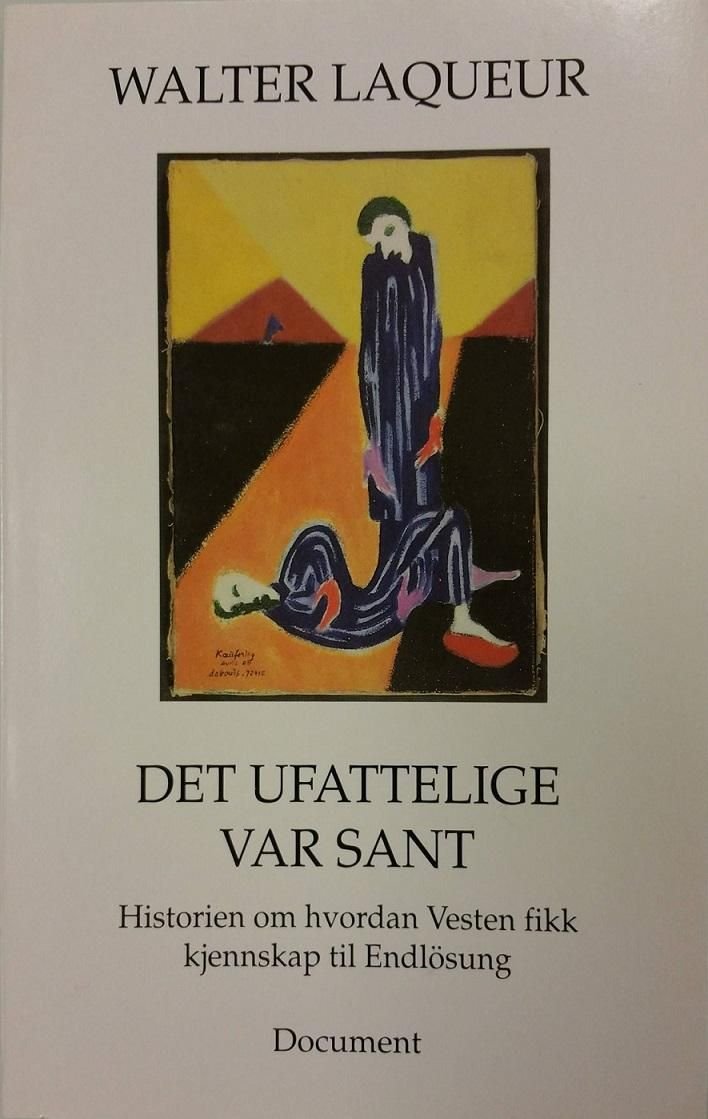 Det ufattelige var sant - historien om hvordan Vesten fikk kjennskap til Endlösung