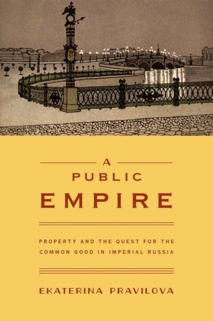 A Public Empire – Property and the Quest for the Common Good in Imperial Russia