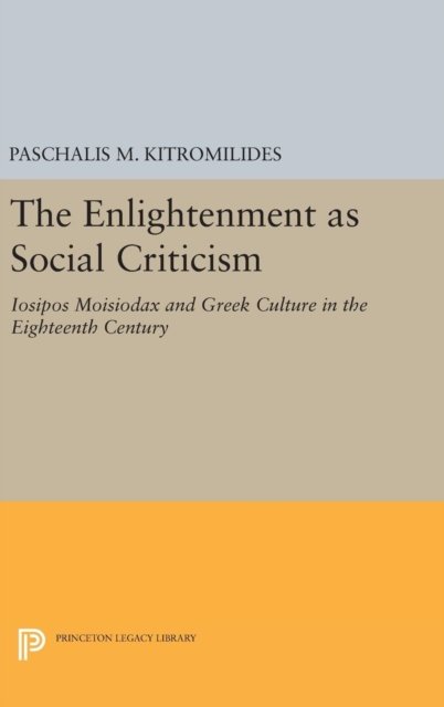 The Enlightenment as Social Criticism – Iosipos Moisiodax and Greek Culture in the Eighteenth Century