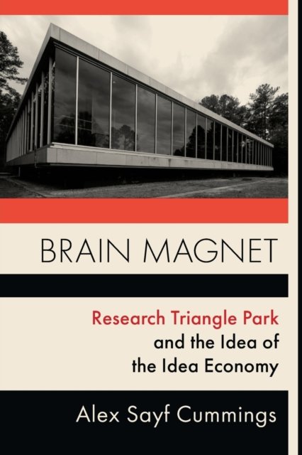 Brain Magnet – Research Triangle Park and the Idea of the Idea Economy