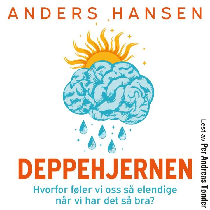Deppehjernen - hvorfor føler vi oss så elendige når vi har det så bra?