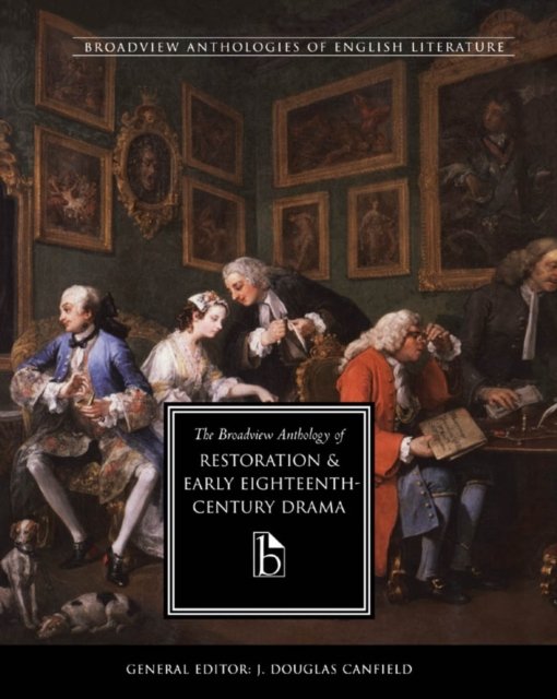 The Broadview Anthology of Restoration and Early Eighteenth-Century Drama