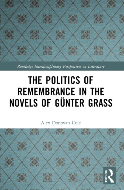 The Politics of Remembrance in the Novels of Gunter Grass