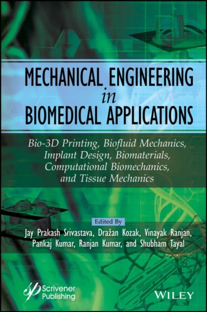 Mechanical Engineering in Biomedical Application – Bio–3D Printing, Biofluid Mechanics, Implant Desig n, Biomaterials, Computational Biomechanics, Tissu