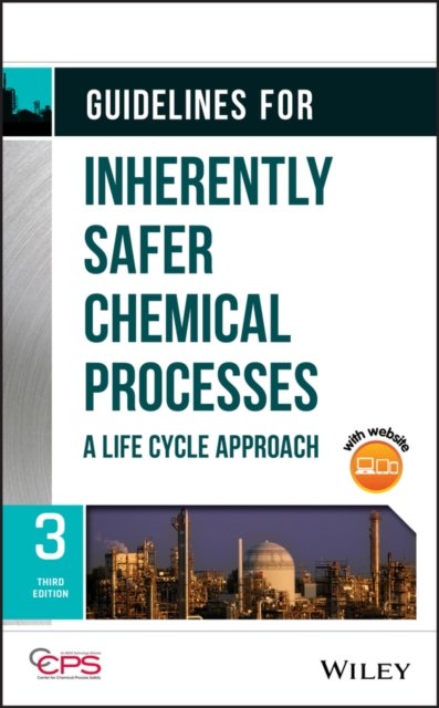 Guidelines for Inherently Safer Chemical Processes  – A Life Cycle Approach, Third Edition