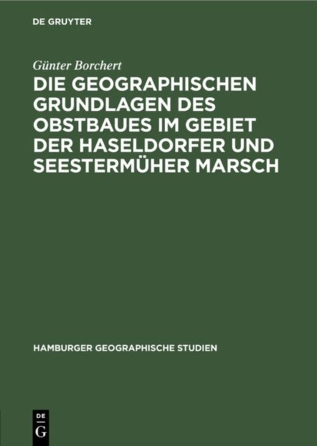 Die Geographischen Grundlagen Des Obstbaues Im Gebiet Der Haseldorfer Und Seestermuher Marsch