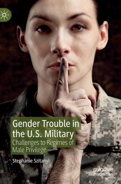 Gender Trouble in the U.S. Military