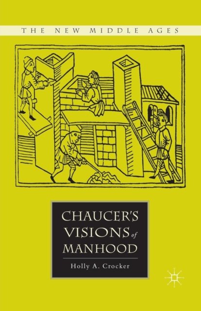 Chaucer''s Visions of Manhood