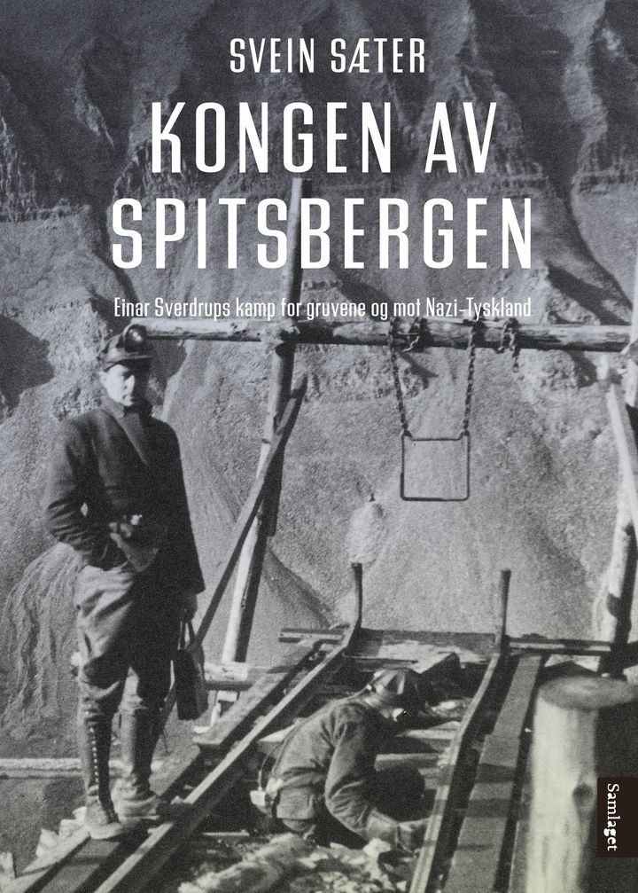 Kongen av Spitsbergen - Einar Sverdrups kamp for gruvene og mot Nazi-Tyskland