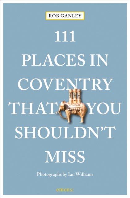 111 Places in Coventry That You Shouldn''t Miss