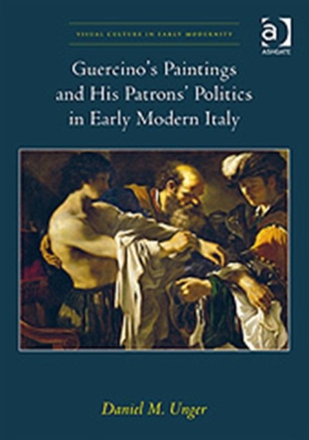 Guercino’s Paintings and His Patrons’ Politics in Early Modern Italy