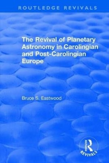 The Revival of Planetary Astronomy in Carolingian and Post-Carolingian Europe