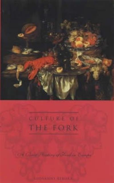 Culture of the Fork – A Brief History of Everyday Food & Haute Cuisine in Europe