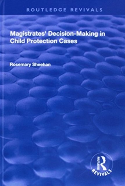 Magistrates'' Decision-Making in Child Protection Cases