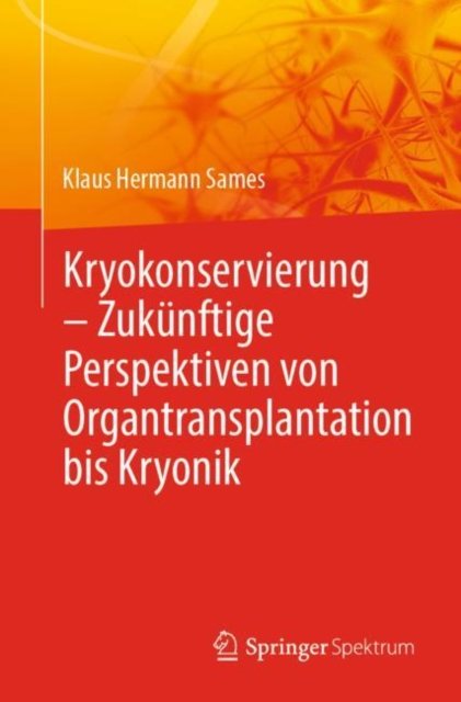 Kryokonservierung - Zukunftige Perspektiven von Organtransplantation bis Kryonik