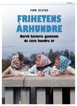 Frihetens århundre - norsk historie gjennom de siste hundre år
