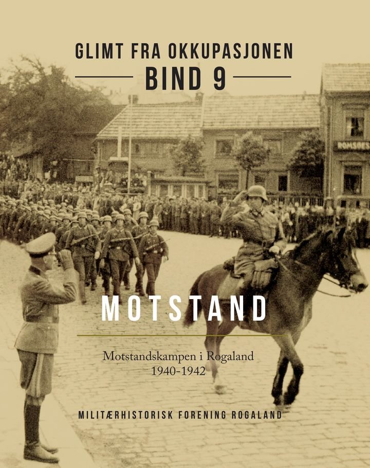 Glimt fra okkupasjonen - Bind 9 : Motstand-I : motstandskampen i Rogaland 1940-1942