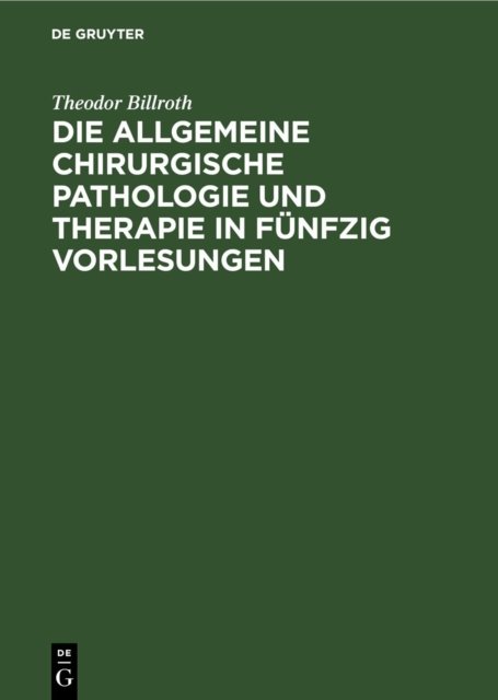 Die Allgemeine Chirurgische Pathologie Und Therapie in Funfzig Vorlesungen