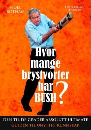 Hvor mange brystvorter har Bush? - den til de grader absolutt ultimate guiden til unyttig kunnskap