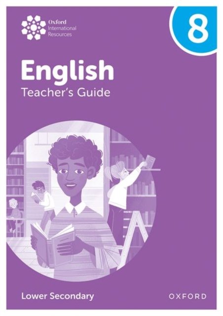 Oxford International Lower Secondary English: Teacher''s Guide 8