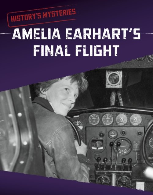 Amelia Earhart''s Final Flight