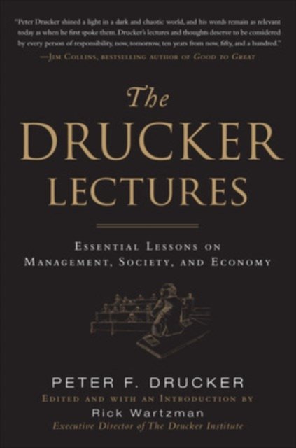 The Drucker Lectures: Essential Lessons on Management, Society and Economy