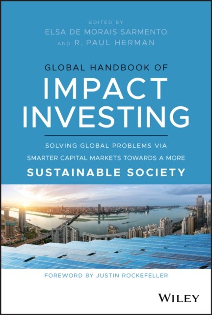 Global Handbook of Impact Investing: Solving Globa l Problems via Smarter Capital Markets Towards a M ore Sustainable Society