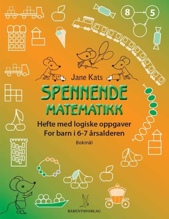 Spennende matematikk - hefte med logiske oppgaver : for barn i 6-7 årsalderen