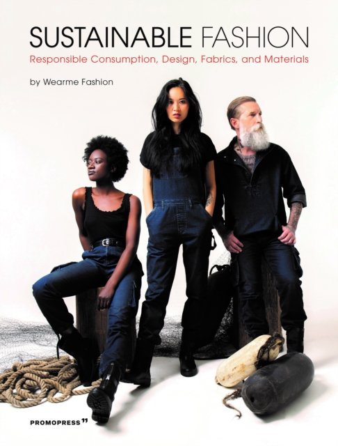 Sustainable Fashion – Responsible Consumption, Design, Fabrics, and Materials