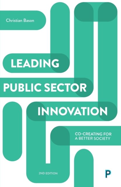 Leading Public Sector Innovation (Second Edition) – Co–creating for a Better Society