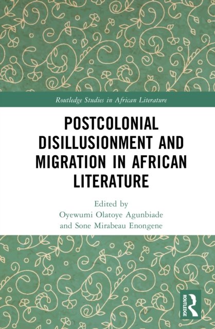 Postcolonial Disillusionment and Migration in African Literature