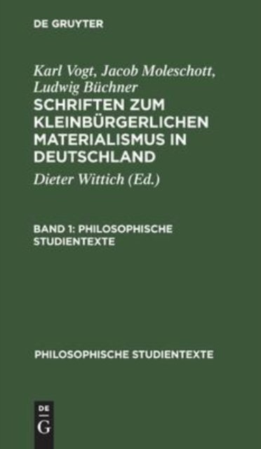 Karl Vogt; Jacob Moleschott; Ludwig Buchner: Schriften Zum Kleinburgerlichen Materialismus in Deutschland. Band 1