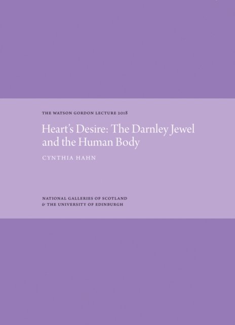 Heart''s Desire: The Darnley Jewel and the Human Body